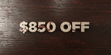 $850 Off - Grungy Wooden Headline On Maple  - 3D Rendered Royalty Free Stock Image. This Image Can Be Used For An Online Website Banner Ad Or A Print Postcard.