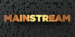 Mainstream - Gold text on black background - 3D rendered royalty free stock picture. This image can be used for an online website banner ad or a print postcard.