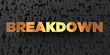 Breakdown - Gold text on black background - 3D rendered royalty free stock picture. This image can be used for an online website banner ad or a print postcard.
