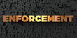 Enforcement - Gold text on black background - 3D rendered royalty free stock picture. This image can be used for an online website banner ad or a print postcard.