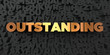 Outstanding - Gold text on black background - 3D rendered royalty free stock picture. This image can be used for an online website banner ad or a print postcard.