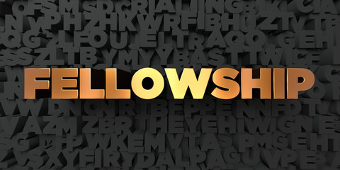 Wall Mural - fellowship - gold text on black background - 3d rendered royalty free stock picture. this image can 