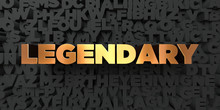 Legendary - Gold Text On Black Background - 3D Rendered Royalty Free Stock Picture. This Image Can Be Used For An Online Website Banner Ad Or A Print Postcard.