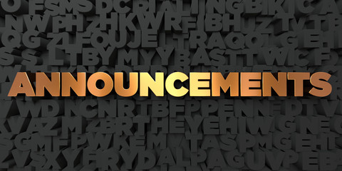 Wall Mural - Announcements - Gold text on black background - 3D rendered royalty free stock picture. This image can be used for an online website banner ad or a print postcard.