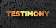 Testimony - Gold text on black background - 3D rendered royalty free stock picture. This image can be used for an online website banner ad or a print postcard.
