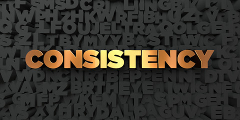 Wall Mural - consistency - gold text on black background - 3d rendered royalty free stock picture. this image can
