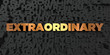 Extraordinary - Gold text on black background - 3D rendered royalty free stock picture. This image can be used for an online website banner ad or a print postcard.