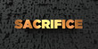 Sacrifice - Gold text on black background - 3D rendered royalty free stock picture. This image can be used for an online website banner ad or a print postcard.
