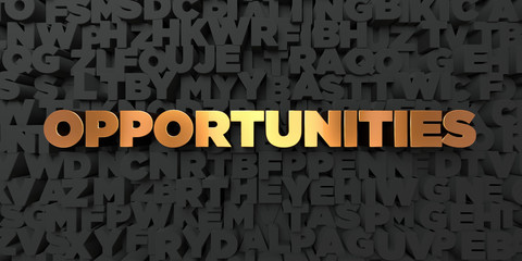 Wall Mural - Opportunities - Gold text on black background - 3D rendered royalty free stock picture. This image can be used for an online website banner ad or a print postcard.