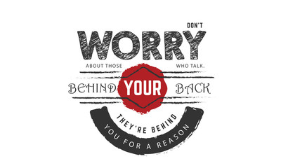 Wall Mural - don't worry about those who talk behind your back they're behind you for a reason