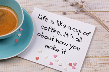 Wall Mural - Inspiration motivation quote Life is like a cup of coffee. Happiness, New beginning , Grow, Success, Choice concept