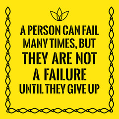 Motivational quote. A person can fail many times, but they are n
