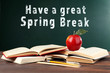 Text HAVE A GREAT SPRING BREAK on chalkboard. Additional education concept