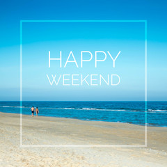 Wall Mural - Happy weekend quote on blurred beach & sky background with vintage filter
