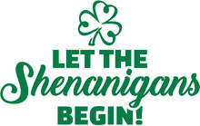 Let The Shenanigans Begin - St. Patrick's Day Slogan