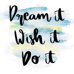  Dream it, wish it, do it, motivational handwritten message on blue painted background