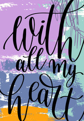 Wall Mural - with all my heart hand written lettering on abstract painting pa