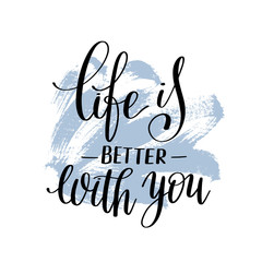 Wall Mural - life is better with you hand written lettering on brush stroke p