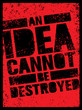 An Idea Can Not Be Destroyed. Creative Grunge Revolution Poster Concept