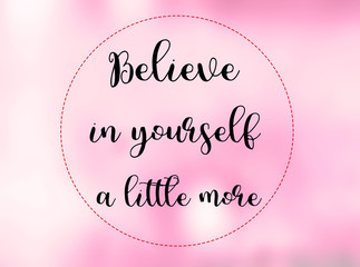 Wall Mural - Believe in yourself a little more words on pink blurred background., Inspirational quote.