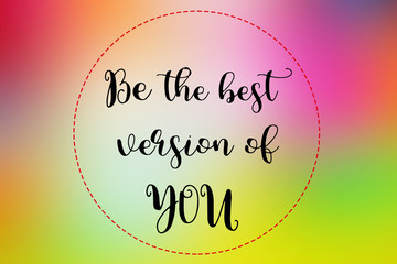 Wall Mural - Be the best version of you words on colorful blurred background., Inspirational quote.