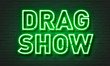 Drag show neon sign
