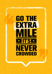 Wall Mural - Go The Extra Mile. It Is Never Crowded. Inspiring Motivation Quote Design Vector Print Concept