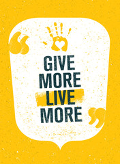 Wall Mural - Give More Live More. Charity Inspiring Creative Motivation Quote Poster. Vector Typography Banner Design Concept
