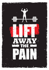 Wall Mural - Lift Away The Pain. Sport Gym Typography Workout Motivation Quote Banner. Strong Vector Training Inspiration Concept
