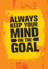 Wall Mural - Always Keep Your Mind On The Goal. Inspiring Creative Motivation Quote Template. Vector Typography Banner Design