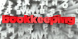 bookkeeping -  Red text on typography background - 3D rendered royalty free stock image. This image can be used for an online website banner ad or a print postcard.