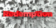 Redemption -  Red text on typography background - 3D rendered royalty free stock image. This image can be used for an online website banner ad or a print postcard.