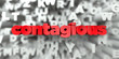 contagious -  Red text on typography background - 3D rendered royalty free stock image. This image can be used for an online website banner ad or a print postcard.