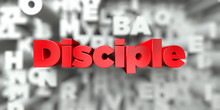 Disciple -  Red Text On Typography Background - 3D Rendered Royalty Free Stock Image. This Image Can Be Used For An Online Website Banner Ad Or A Print Postcard.
