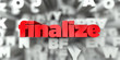 finalize -  Red text on typography background - 3D rendered royalty free stock image. This image can be used for an online website banner ad or a print postcard.
