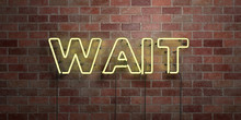 WAIT - Fluorescent Neon Tube Sign On Brickwork - Front View - 3D Rendered Royalty Free Stock Picture. Can Be Used For Online Banner Ads And Direct Mailers..