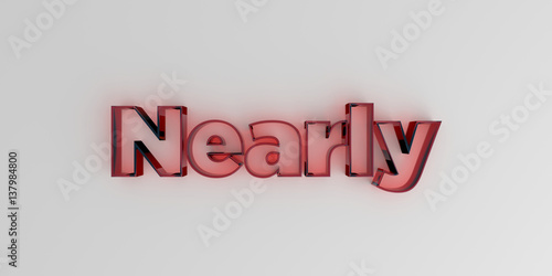 Fotografie, Obraz Nearly - Red glass text on white background - 3D rendered royalty free stock image