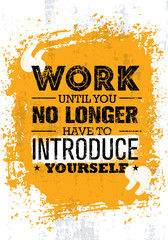 Wall Mural - Work Until You No Longer Have To Introduce Yourself. Inspiring Creative Motivation Quote Vector Concept
