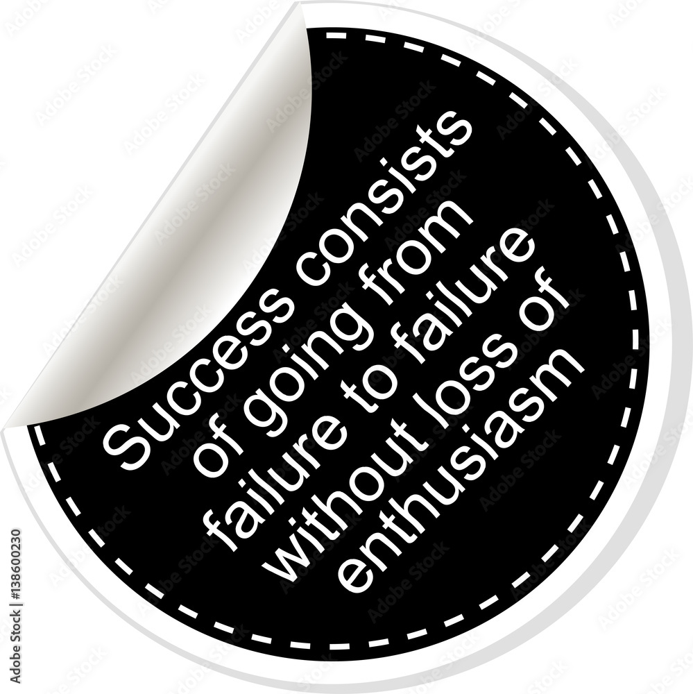 Success consists of going from failure to failure without loss of ...
