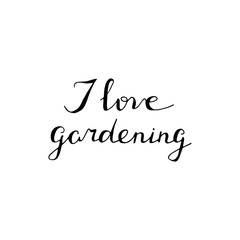 Hand lettered I love gardening quote. Garden typography poster.