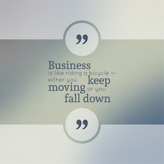 Wall Mural - Abstract Blurred Background. Inspirational quote. wise saying in square. for web, mobile app. Business is like riding a bicycle, either you keep moving or you fall down