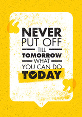 Never Put Off Till Tomorrow What You Can Do Today. Inspiring Creative Motivation Quote. Vector Typography Banner