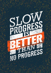 Slow Progress Is Better Than No Progress. Gym Workout Motivation Quote. Creative Vector Typography Grunge Poster
