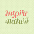© merly69 - Inspire by nature. Brush hand-drawn motivational lettering. Colourful letters. Vector illustration.