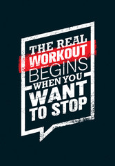 Wall Mural - The Real Workout Begins When You Want To Stop. Sport And Fitness Gym Motivation Quote. Creative Vector