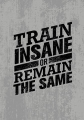 Wall Mural - Train Insane Or Remain The Same. Workout and Fitness Motivation Quote. Creative Vector Typography Concept