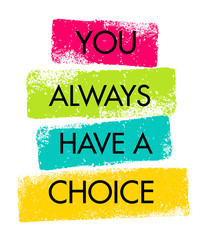 you always have a choice. inspiring creative motivation quote. vector typography banner design conce