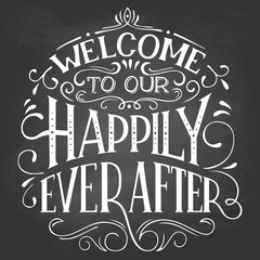 Wall Mural - Welcome to our happily ever after. Chalkboard welcome sign. Hand-lettering on blackboard background with chalk. Decorative typography