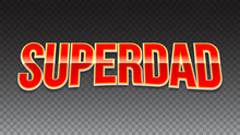 Super Dad Badge On Transparent Background. Glossy Inscription Super Dad Over The White Star On The Red Background. Vector Illustration. Can Use For Farther Day Card.