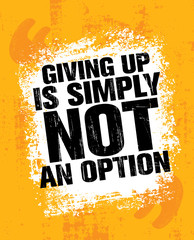 Giving Up Is Simply Not An Option. Sport Inspiring Workout and Fitness Gym Motivation Quote Illustration.